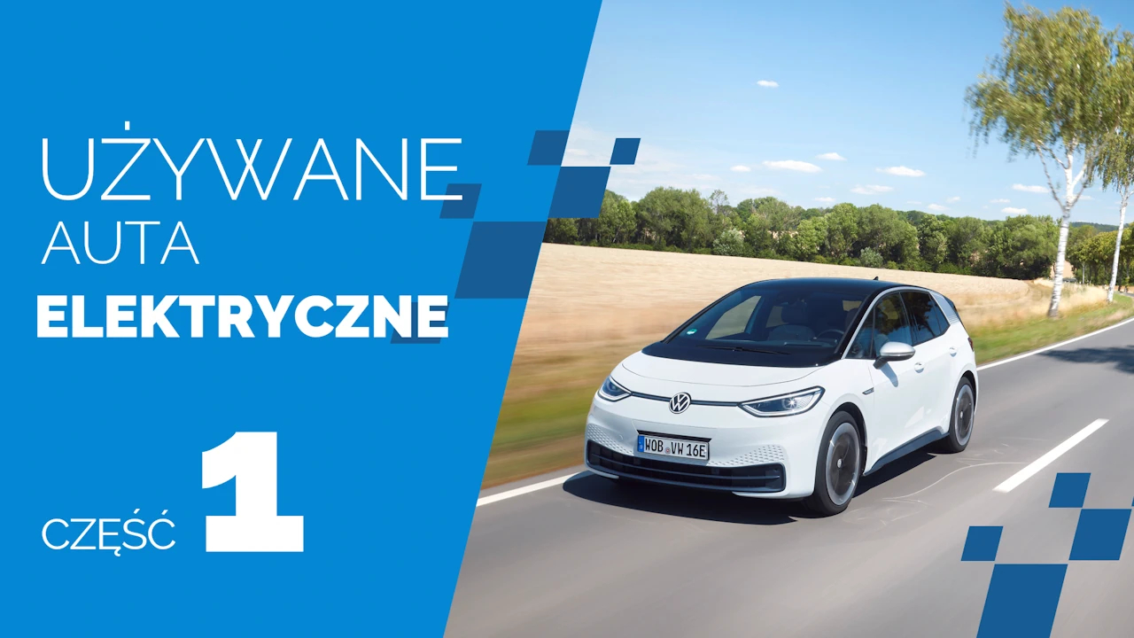 Używany elektryk? Modele z rynku wtórnego, których zakup warto rozważyć. Część 1